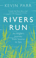 Rivers Run: An Angler's Journey from Source to Sea (Hardcover)