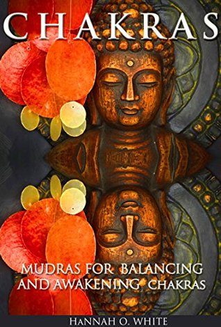 CHAKRAS: Mudras for Balancing and Awakening Chakras: The Powerful Personalised Meditation Guide, Cleanse And Activate Your 7 Chakras, Feel Energised And ... Mudras, Enlightenment, Spirituality) (Kindle Edition)