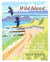 Wild Island: A Year in the Hebrides (Hardcover)
