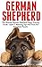 German Shepherd: The Ultimate German shepherd Puppy Training Guide - Learn 7 Amazing Tips and Tricks for Immediate Results! (German Shepherds, German Shepherd Training, Puppy Training)