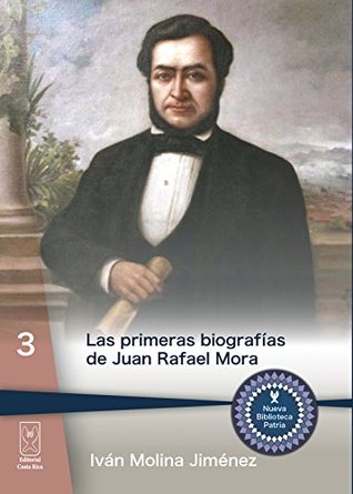 Las primeras biografías de Juan Rafael Mora (Nueva Biblioteca Patria nº 3) (Spanish Edition)