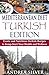 Mediterranean Diet Turkish Edition: Exotic and Nutritious Turkish Recipes to Jump-Start Your Health and Wellness (Mediterranean Cooking and Mediterranean Diet Recipes Book 3)