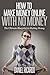 How to Make Money Online With No Money: The Ultimate Blueprint to Making Money (Make Money from Home, Ways to Make Money Online, How to Make Extra Money)
