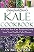 Superfood Lover's Kale Cookbook: 50 of the Best Kale Recipes to Jump Start Your Health, Fight Disease & Lose Weight (Superfood Cookbooks Book 2)