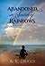 Abandoned In Search Of Rainbows by A.K. Driggs