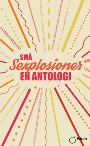 Små sexplosioner: En antologi