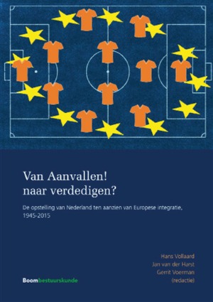 Van aanvallen! naar verdedigen?: De opstelling van Nederland ten aanzien van Europese integratie, 1945-2015