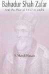 Bahadur Shah Zafar and the War of 1857 in Delhi