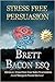 Stress Free Persuasion: Eliminate Stress From Sales Presentations, Avoid Slumps &amp; Prevent Burnout
