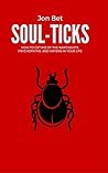 Soul-Ticks: How to Get Rid of The Narcissists, Psychopaths, and Haters in Your Life