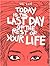 Today is the Last Day of the Rest Your Life
