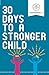 30 Days to a Stronger Child