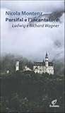 Parsifal e l'Incantatore. Ludwig e Richard Wagner