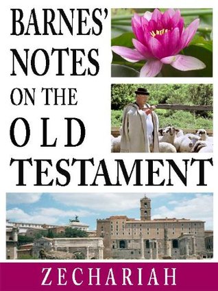 Barnes' Notes on the Old Testament-Book of Zechariah (Annotated)