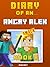 Diary of an Angry Alex: Book 8 (an Unofficial Minecraft Book)