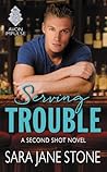 Serving Trouble by Sara Jane Stone Serving Trouble by Sara Jane Stone