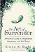 The Art of Surrender: A Practical Guide to Enlightened Happiness and Well-Being