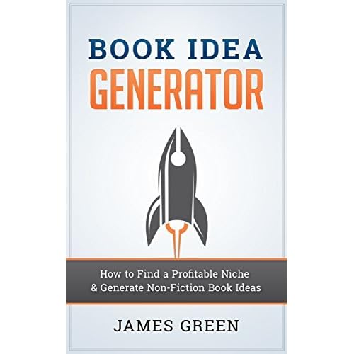 Book Idea Generator How To Find A Profitable Niche Generate Non Fiction Book Ideas By James R Green