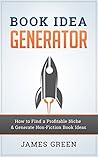 Book Idea Generator: How to Find a Profitable Niche & Generate Non-Fiction Book Ideas Book Idea Generator: How to Find a Profitable Niche & Generate Non-Fiction Book Ideas