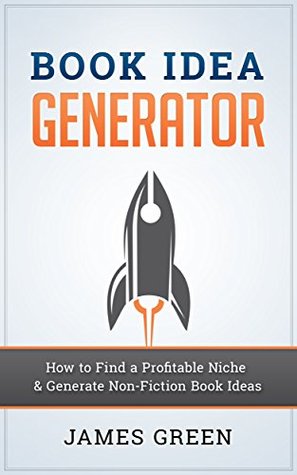 Book Idea Generator: How to Find a Profitable Niche & Generate Non-Fiction Book Ideas (Kindle Edition)