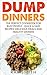 Dump Dinners: The Perfect C...