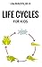 Life Cycles For Kids by Lisa M. Rusczyk Life Cycles For Kids by Lisa M. Rusczyk