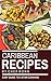 Caribbean Recipes: An Easy Guide to 5 Star Cooking: Healthy Easy and Tasty Recipes (Caribbean Cooking Caribbean Cook Book West Indian Cooking Jamaican Recipes) (Cook to Impress 10)