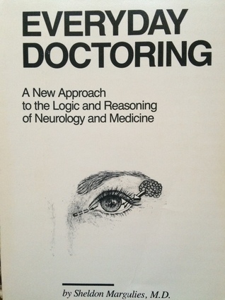 Everyday Doctoring: A New Approach to the Logic and Reasoning of Neurology and Medicine