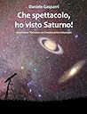 Che spettacolo, ho visto Saturno! Guida del cielo per giovani e adulti