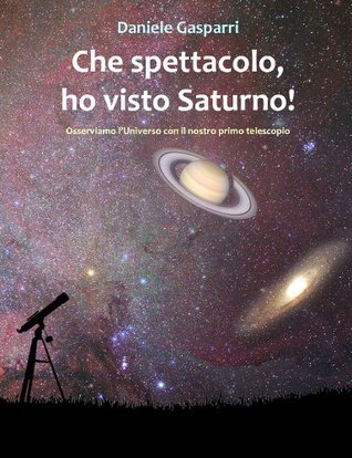 Che spettacolo, ho visto Saturno! Guida del cielo per giovani e adulti