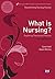 What is Nursing? Exploring Theory and Practice (Transforming Nursing Practice Book 1653)