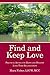 Find and Keep Love: Practical Advice for Happy and Healthy Long-Term Relationships