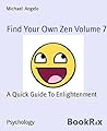 Find Your Own Zen Volume 7: A Quick Guide To Enlightenment Find Your Own Zen Volume 7: A Quick Guide To Enlightenment