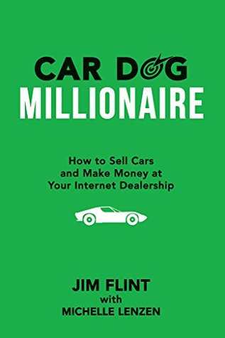 Car Dog Millionaire: How to Sell Cars and Make Money at Your Internet Dealership (Kindle Edition)