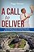 A Call To Deliver: Tom Monaghan, Founder of Domino's Pizza and the Miracles and Pilgrimage of Ave Maria University