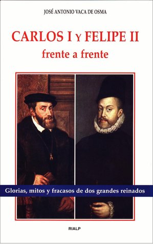 Carlos I y Felipe II, frente a frente: Glorias, mitos y fracasos de dos grandes reinados