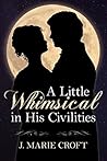 A Little Whimsical in His Civilities by J. Marie Croft