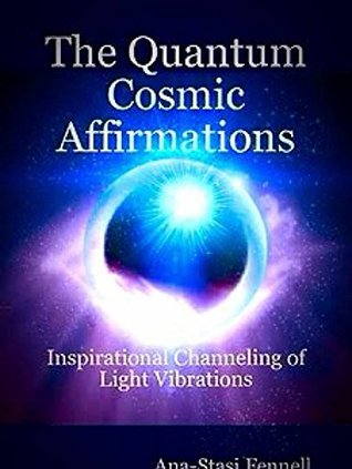 The Quantum Cosmic Affirmations - Inspirational Channeling of Light Vibrations (Kindle Edition)