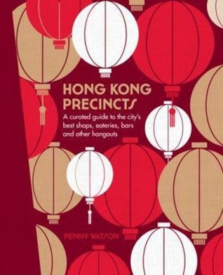 Hong Kong Precincts: A Curated Guide to the City's Best Shops, Eateries, Bars and Other Hangouts (Hardcover)