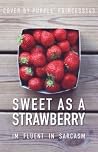Sweet as a Strawberry by Im_fluent_in_sarcasm Sweet as a Strawberry by Im_fluent_in_sarcasm