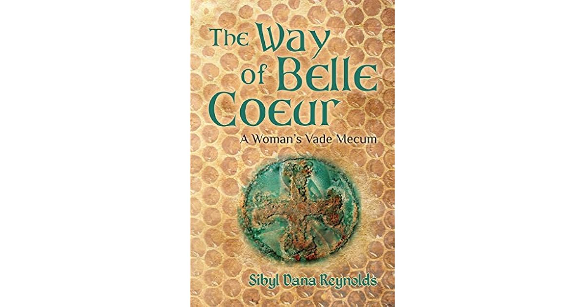 The Way Of Belle Coeur A Woman S Vade Mecum By Sibyl Dana Reynolds