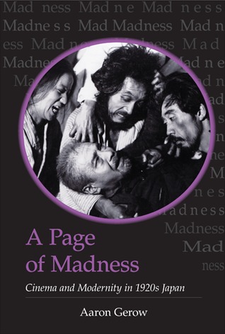 A Page of Madness: Cinema and Modernity in 1920s Japan (Volume 64) (Michigan Monograph Series in Japanese Studies)