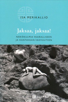 Jaksaa, jaksaa! : Näkökulmia vaaralliseen ja kantavaan vahvuuteen