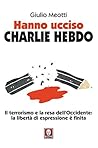 Hanno ucciso Charlie Hebdo: Il terrorismo e la resa dell'Occidente: la libertà di espressione è finita (Italian Edition)