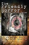 The Friendly Horror and Other Weird Tales The Friendly Horror and Other Weird Tales