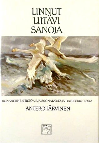 Linnut liitävi sanoja: romanttinen tietokirja suomalaisesta lintuperinteestä (Hardcover)