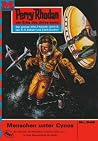 Perry Rhodan 546: Menschen unter Cynos: Perry Rhodan-Zyklus "Der Schwarm" (Perry Rhodan-Erstauflage) (German Edition) Perry Rhodan 546: Menschen unter Cynos: Perry Rhodan-Zyklus "Der Schwarm" (Perry Rhodan-Erstauflage) (German Edition)