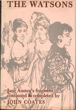 The Watsons Jane Austen's fragment continued and completed by John Coates