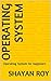 Operating System by Shayan Roy