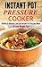 Instant Pot Pressure Cooker: Healthy & Delicious Low Carb Instant Pot Pressure Meals To Lose Weight Fast